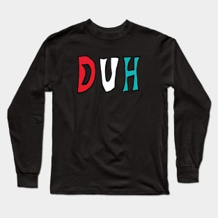 Duh Long Sleeve T-Shirt